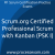 Scrum.org Certified Professional Scrum with Kanban (PSK I) Practice Exam