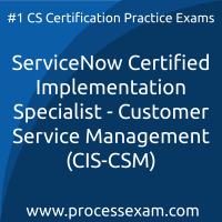 ServiceNow Certified Implementation Specialist - Customer Service Management (CIS-CSM) Practice Exam ServiceNow Certified Implementation Specialist - Customer Service Management (CI